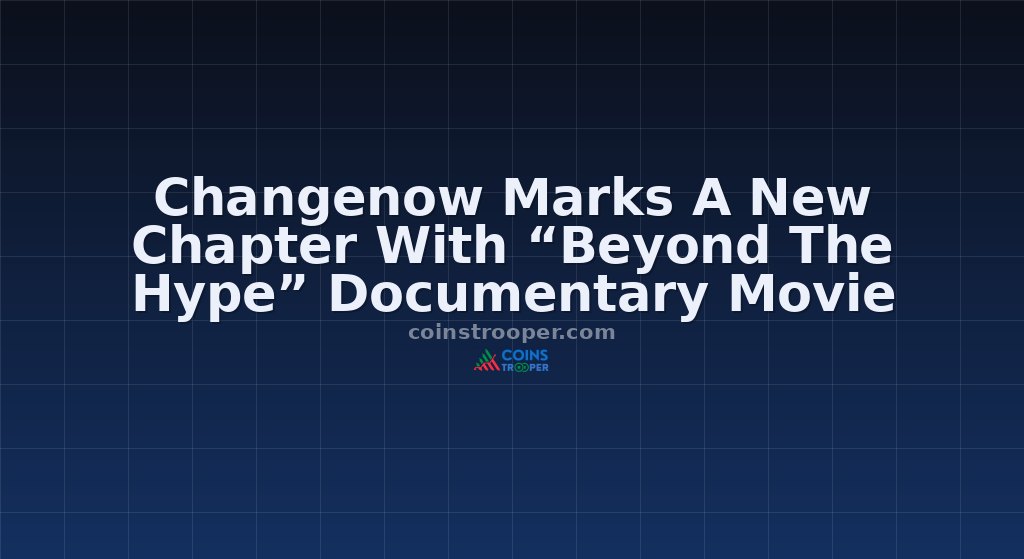 Changenow Marks A New Chapter With “Beyond The Hype” Documentary Movie