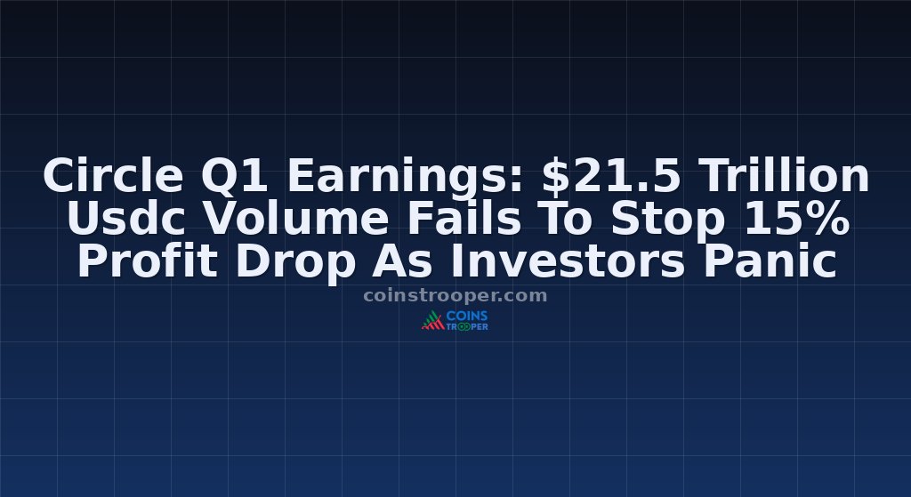 Circle Q1 Earnings: $21.5 Trillion Usdc Volume Fails To Stop 15% Profit Drop As Investors Panic