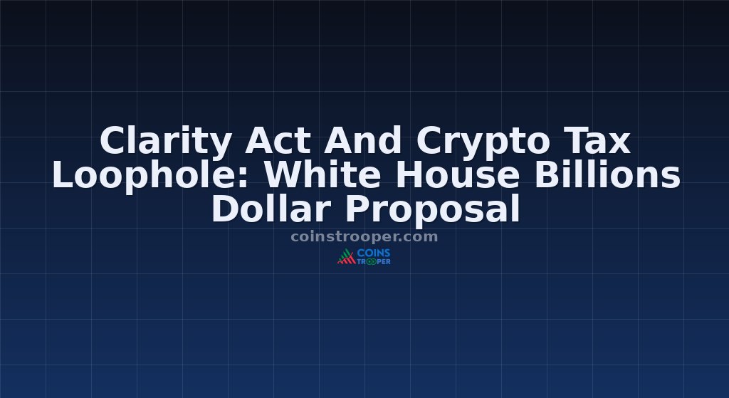 Clarity Act And Crypto Tax Loophole: White House Billions Dollar Proposal