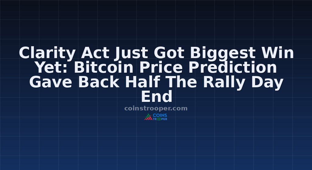 Clarity Act Just Got Biggest Win Yet: Bitcoin Price Prediction Gave Back Half The Rally Day End
