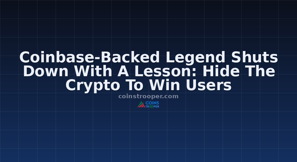 Coinbase-Backed Legend Shuts Down With A Lesson: Hide The Crypto To Win Users