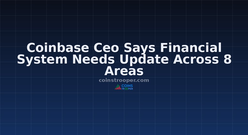Coinbase Ceo Says Financial System Needs Update Across 8 Areas