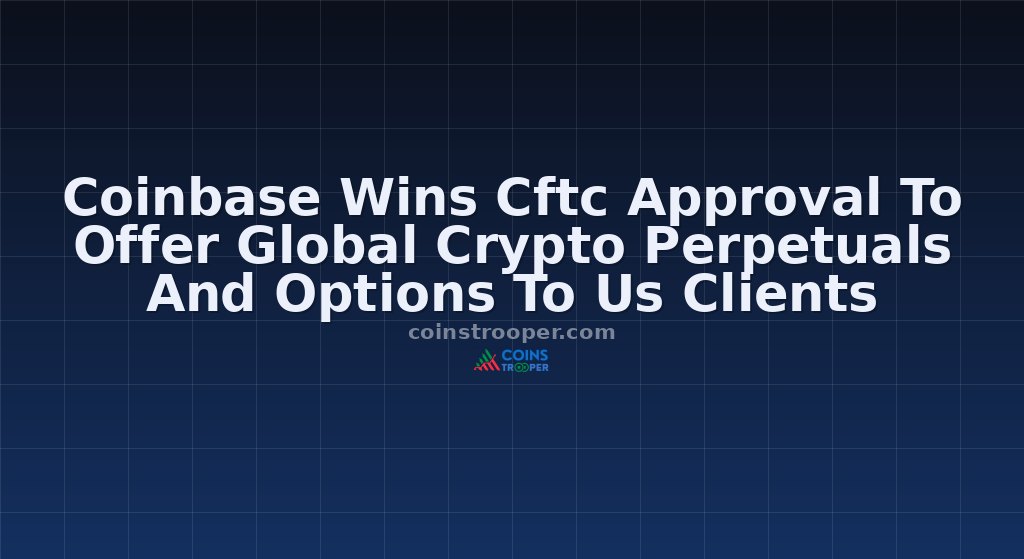 Coinbase Wins Cftc Approval To Offer Global Crypto Perpetuals And Options To Us Clients
