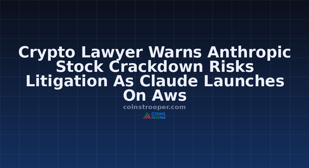 Crypto Lawyer Warns Anthropic Stock Crackdown Risks Litigation As Claude Launches On Aws