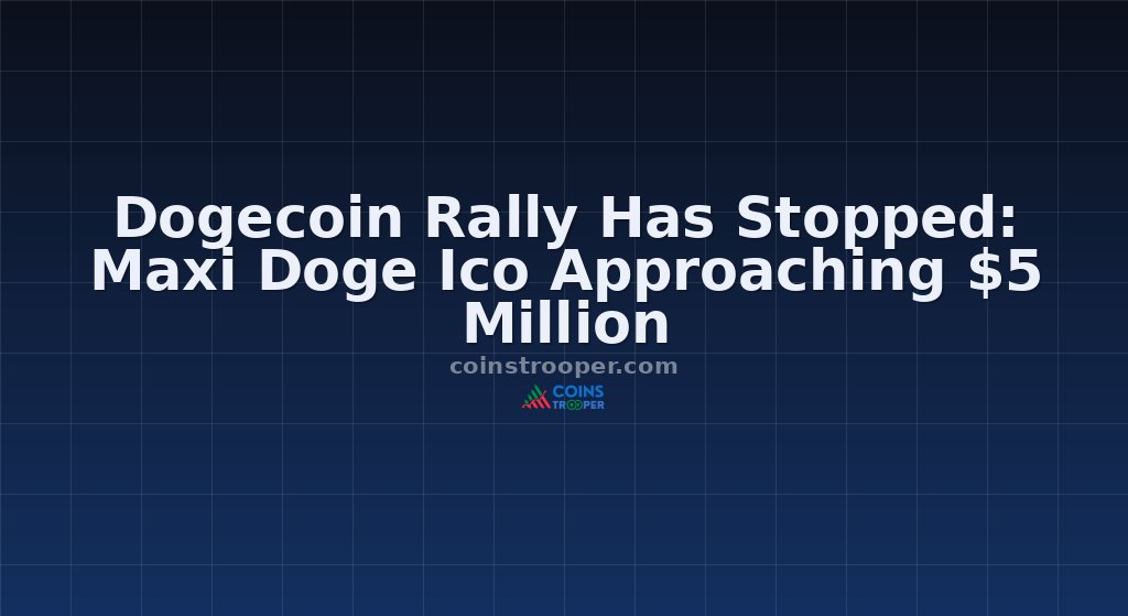 Dogecoin Rally Has Stopped: Maxi Doge Ico Approaching $5 Million