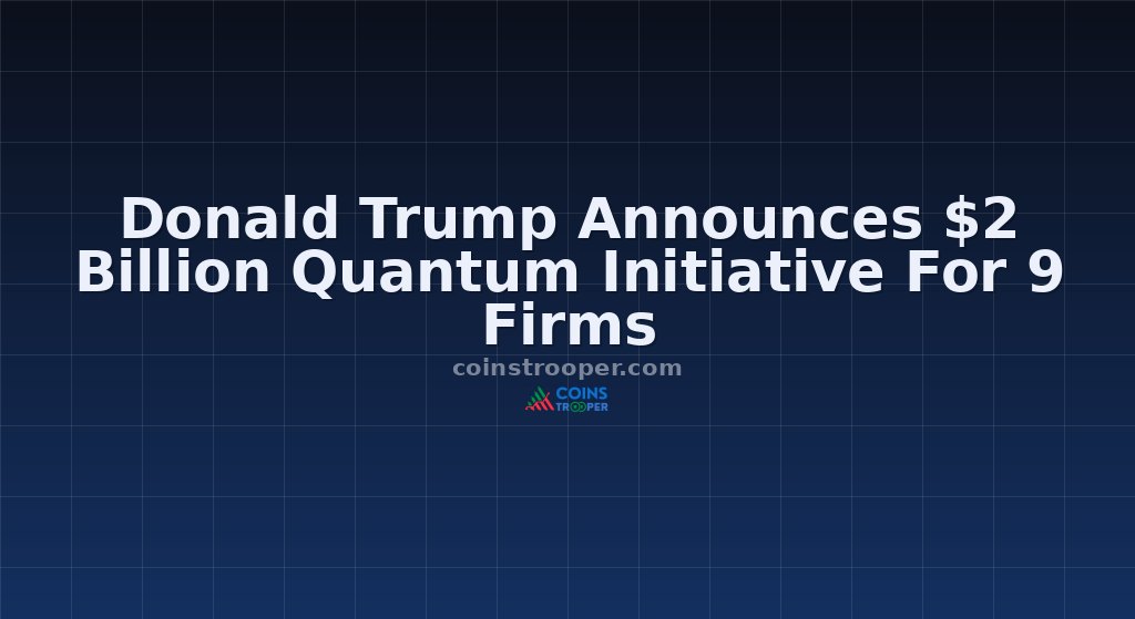 Donald Trump Announces $2 Billion Quantum Initiative For 9 Firms