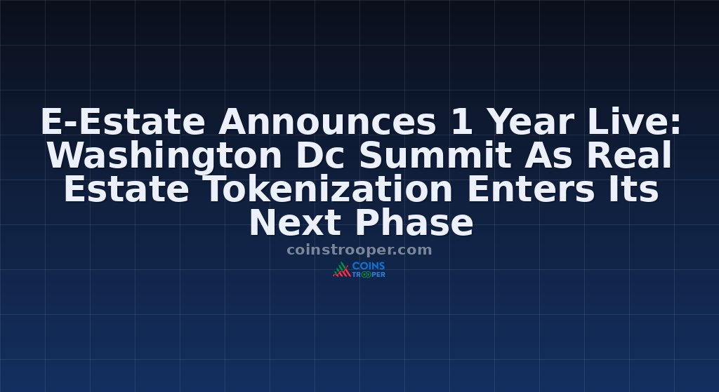 E-Estate Announces 1 Year Live: Washington Dc Summit As Real Estate Tokenization Enters Its Next Phase