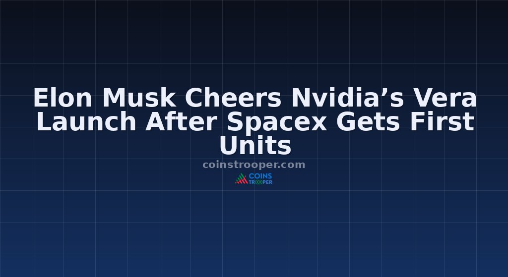 Elon Musk Cheers Nvidia’s Vera Launch After Spacex Gets First Units