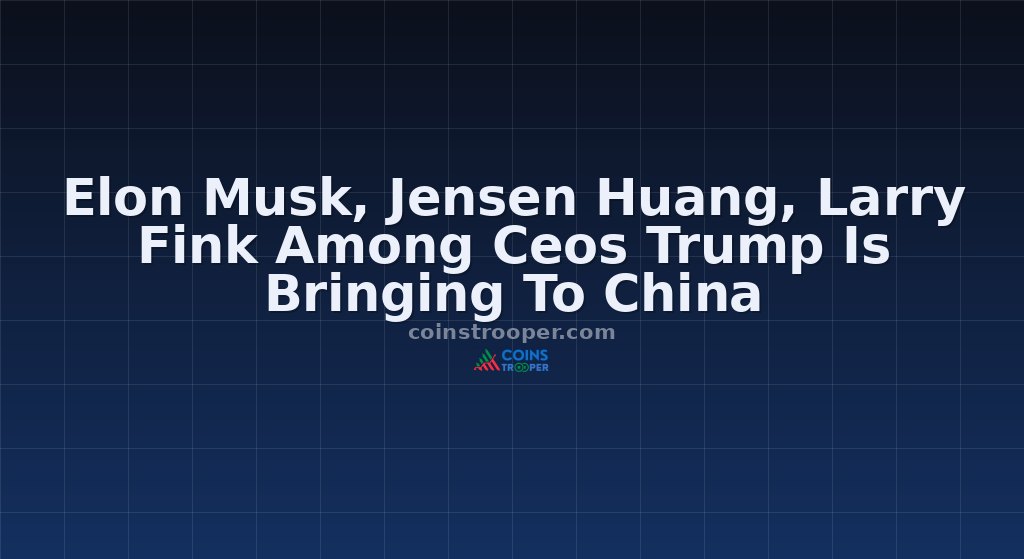 Elon Musk, Jensen Huang, Larry Fink Among Ceos Trump Is Bringing To China