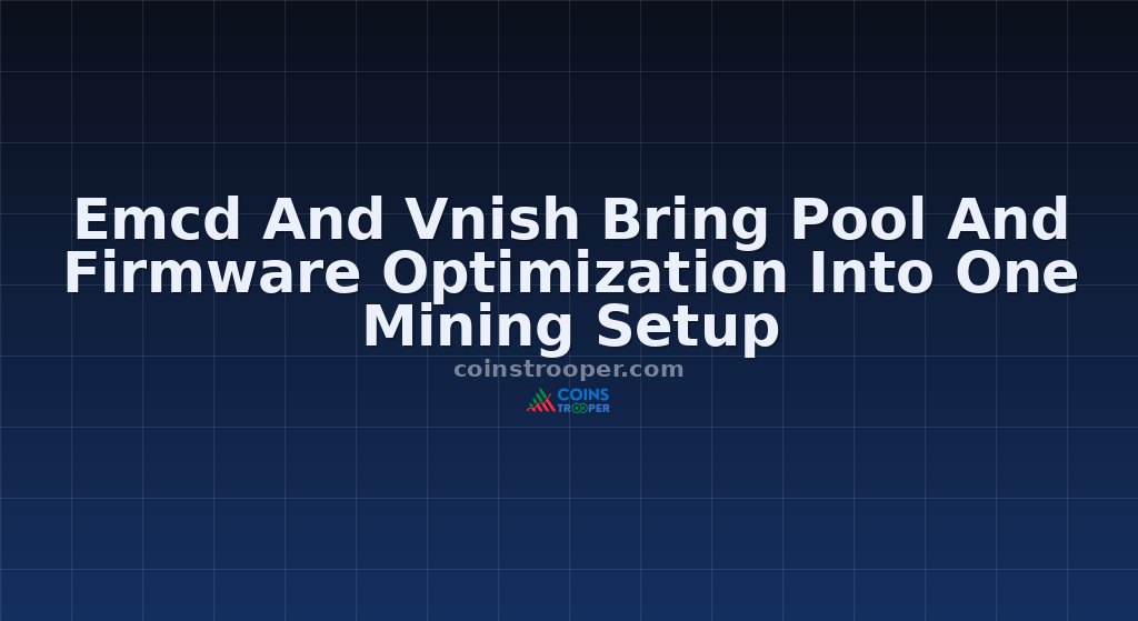 Emcd And Vnish Bring Pool And Firmware Optimization Into One Mining Setup