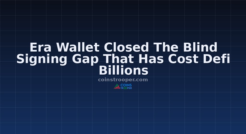 Era Wallet Closed The Blind Signing Gap That Has Cost Defi Billions