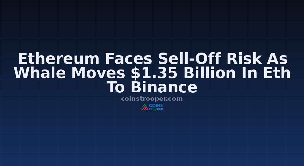 Ethereum Faces Sell-Off Risk As Whale Moves $1.35 Billion In Eth To Binance