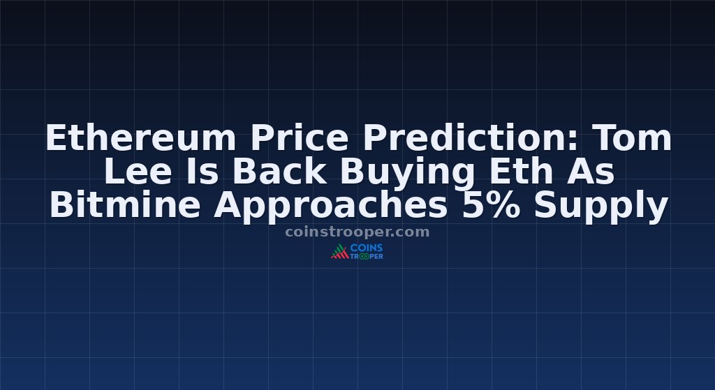 Ethereum Price Prediction: Tom Lee Is Back Buying Eth As Bitmine Approaches 5% Supply