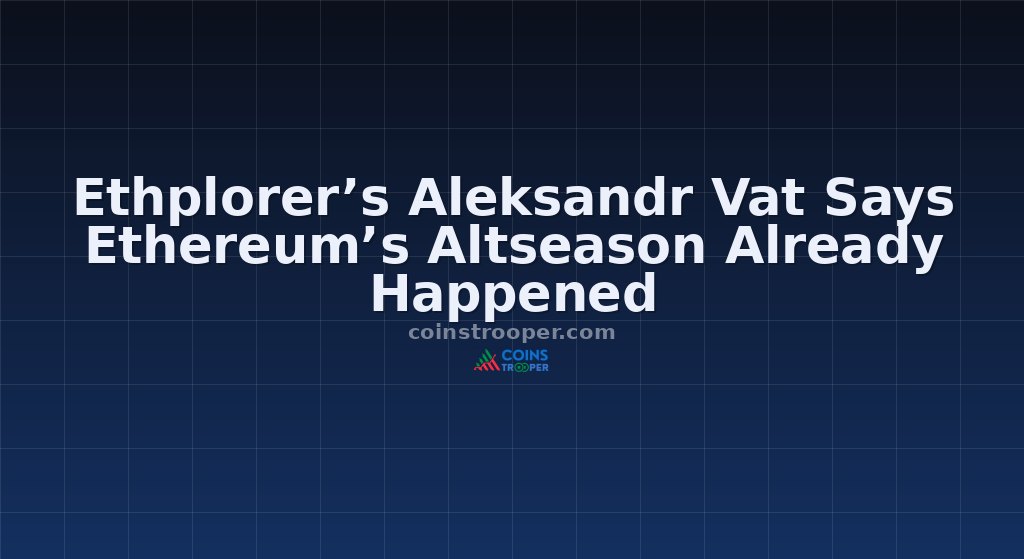 Ethplorer’s Aleksandr Vat Says Ethereum’s Altseason Already Happened