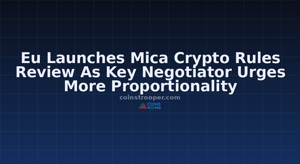 Eu Launches Mica Crypto Rules Review As Key Negotiator Urges More Proportionality