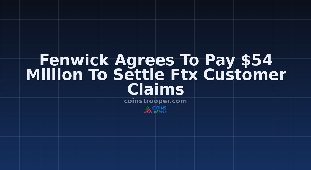 Fenwick Agrees To Pay $54 Million To Settle Ftx Customer Claims