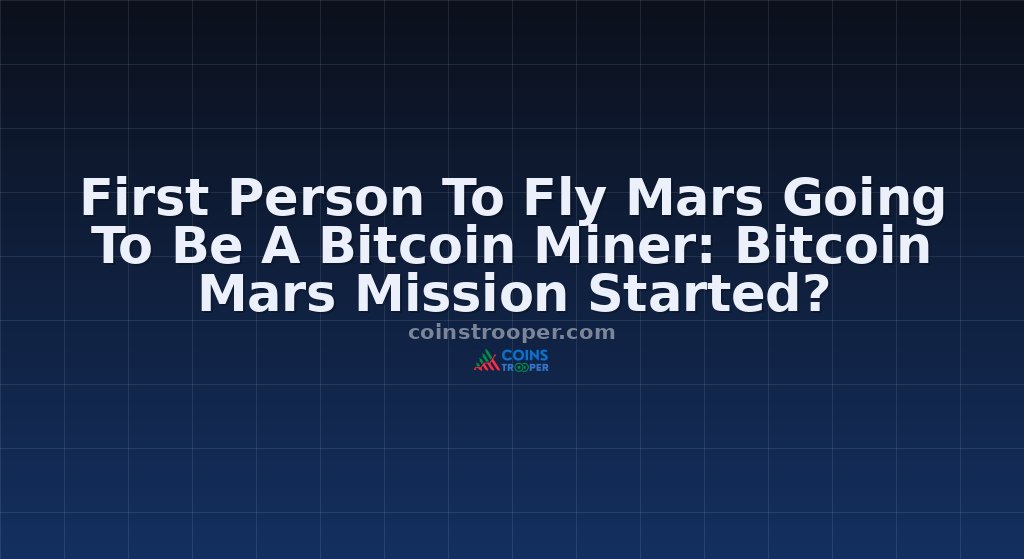 First Person To Fly Mars Going To Be A Bitcoin Miner: Bitcoin Mars Mission Started?