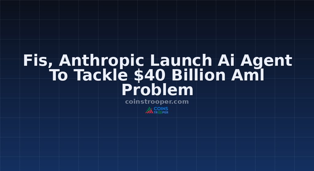 Fis, Anthropic Launch Ai Agent To Tackle $40 Billion Aml Problem