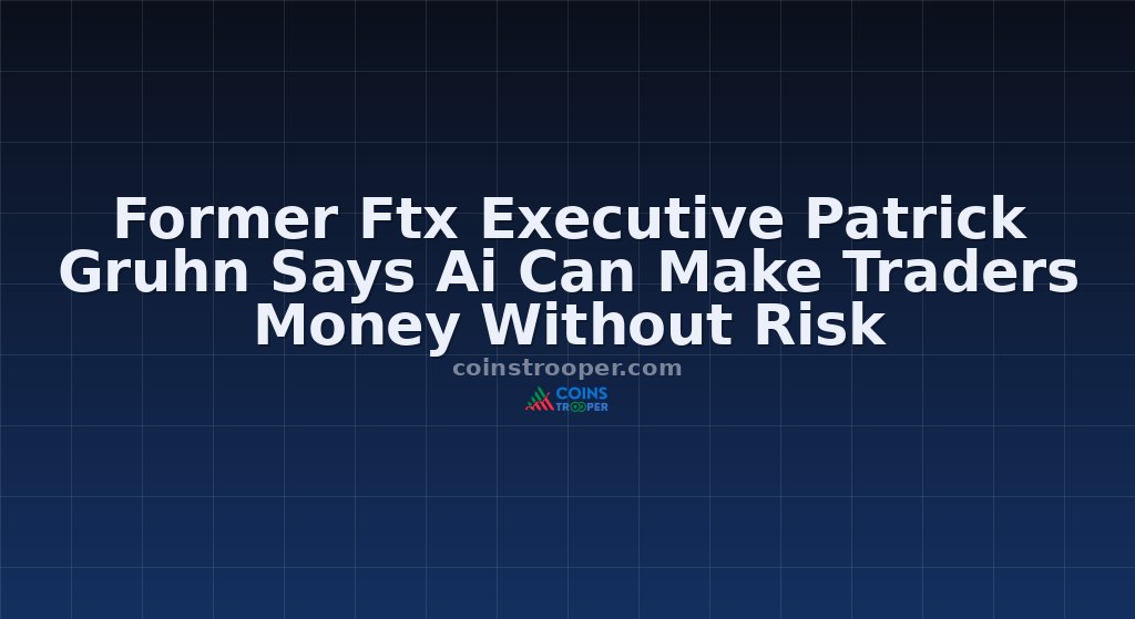 Former Ftx Executive Patrick Gruhn Says Ai Can Make Traders Money Without Risk
