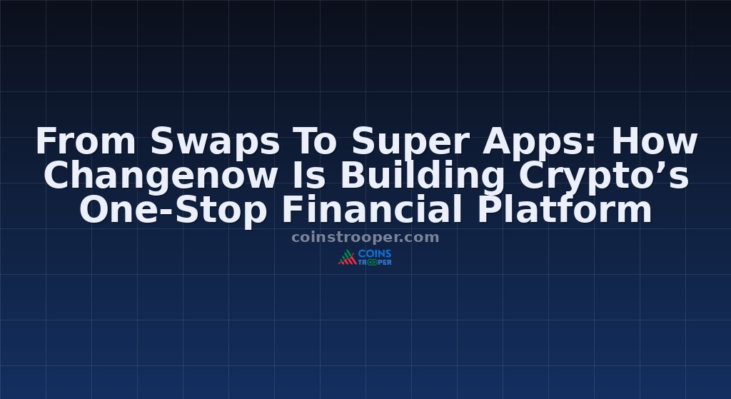 From Swaps To Super Apps: How Changenow Is Building Crypto’s One-Stop Financial Platform