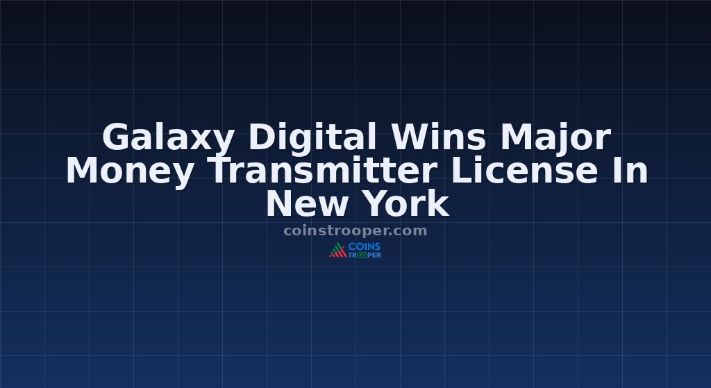 Galaxy Digital Wins Major Money Transmitter License In New York
