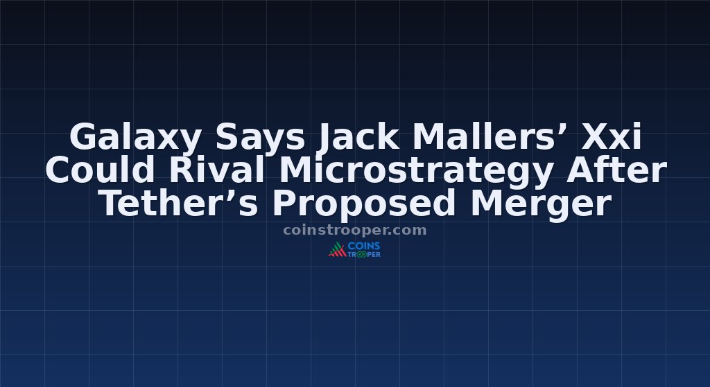 Galaxy Says Jack Mallers’ Xxi Could Rival Microstrategy After Tether’s Proposed Merger