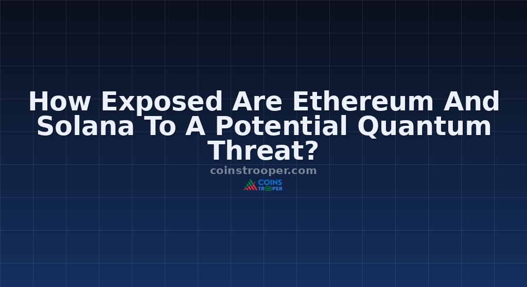 How Exposed Are Ethereum And Solana To A Potential Quantum Threat?