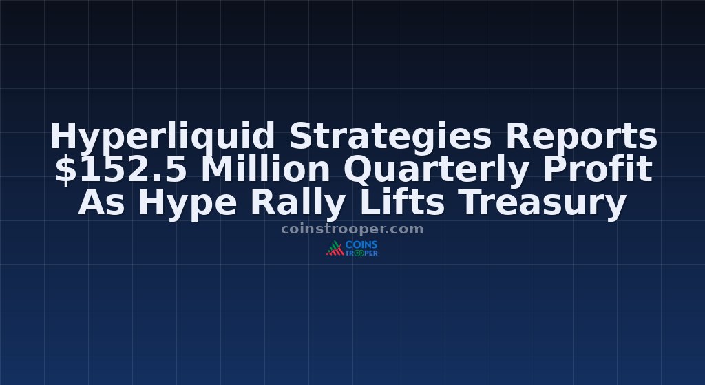 Hyperliquid Strategies Reports $152.5 Million Quarterly Profit As Hype Rally Lifts Treasury
