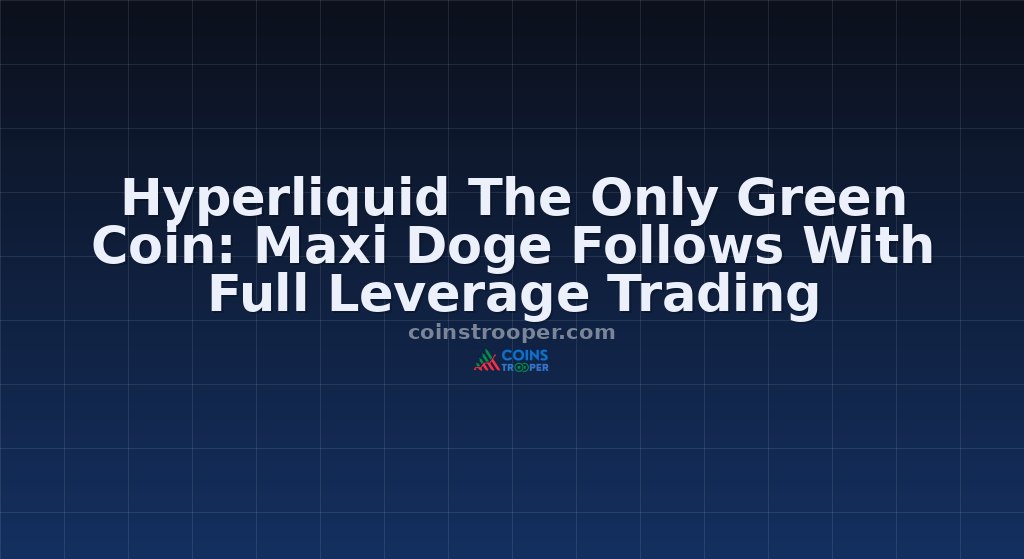 Hyperliquid The Only Green Coin: Maxi Doge Follows With Full Leverage Trading