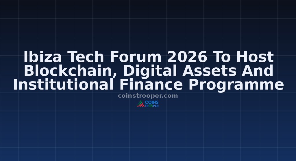Ibiza Tech Forum 2026 To Host Blockchain, Digital Assets And Institutional Finance Programme