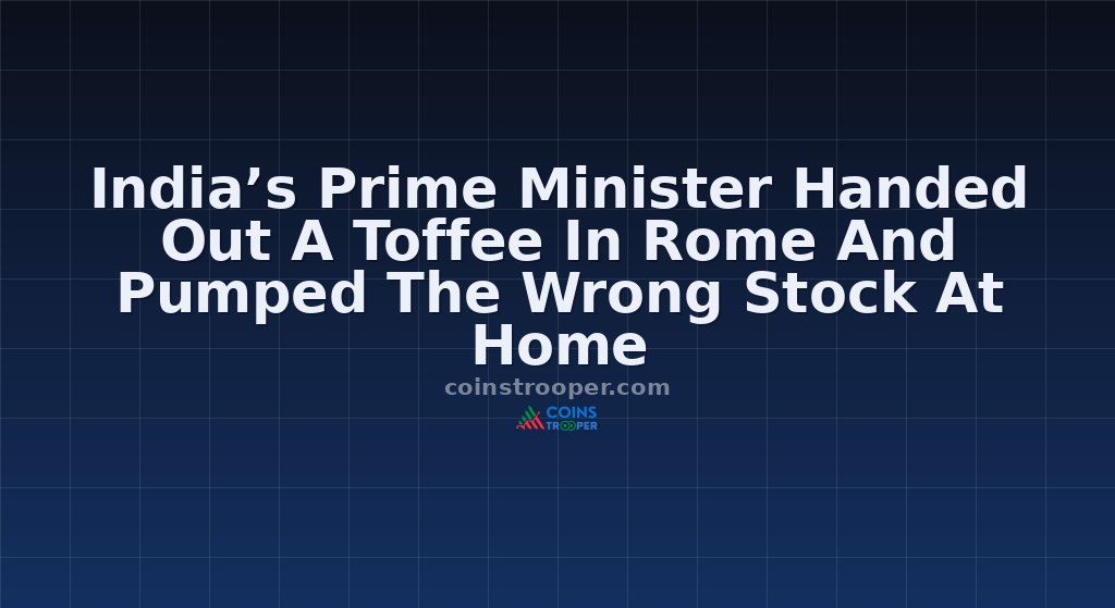 India’s Prime Minister Handed Out A Toffee In Rome And Pumped The Wrong Stock At Home