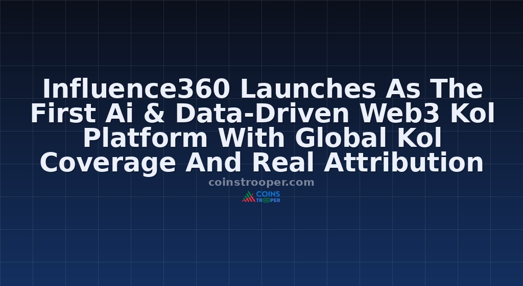 Influence360 Launches As The First Ai & Data-Driven Web3 Kol Platform With Global Kol Coverage And Real Attribution