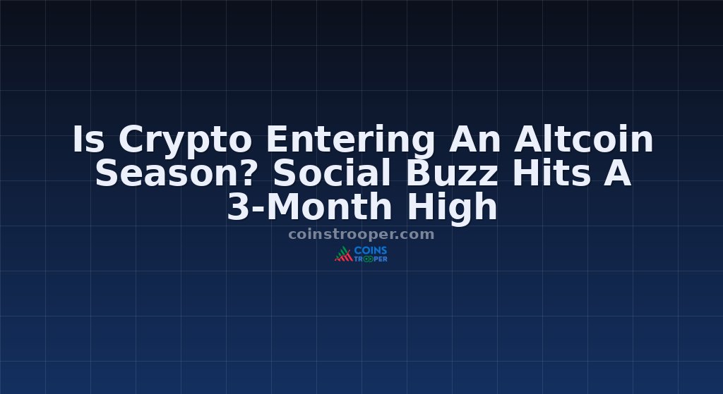 Is Crypto Entering An Altcoin Season? Social Buzz Hits A 3-Month High