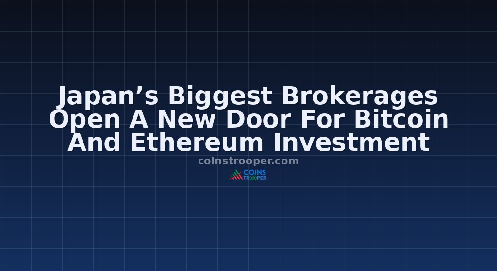 Japan’s Biggest Brokerages Open A New Door For Bitcoin And Ethereum Investment