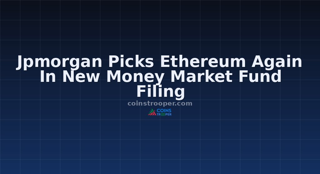 Jpmorgan Picks Ethereum Again In New Money Market Fund Filing