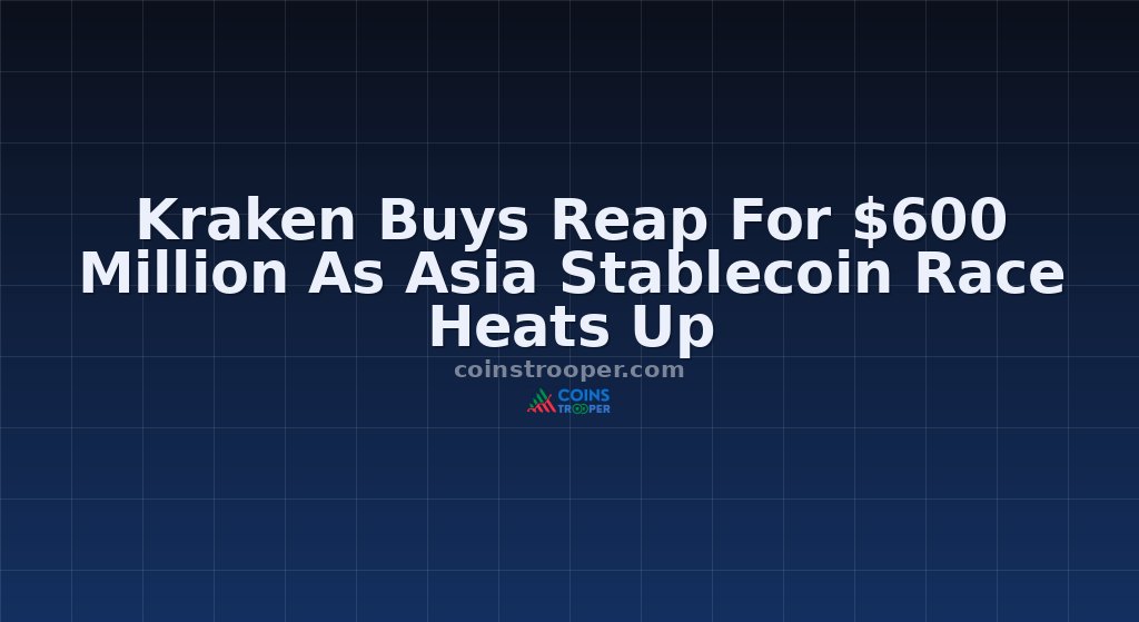 Kraken Buys Reap For $600 Million As Asia Stablecoin Race Heats Up