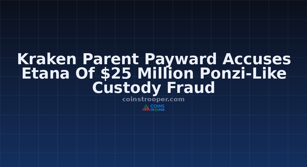 Kraken Parent Payward Accuses Etana Of $25 Million Ponzi-Like Custody Fraud