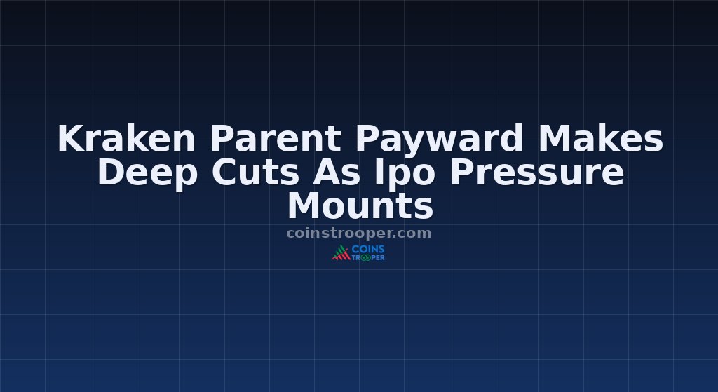 Kraken Parent Payward Makes Deep Cuts As Ipo Pressure Mounts