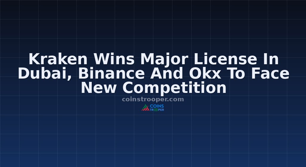 Kraken Wins Major License In Dubai, Binance And Okx To Face New Competition