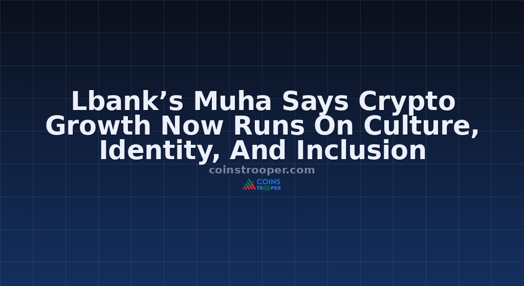 Lbank’s Muha Says Crypto Growth Now Runs On Culture, Identity, And Inclusion