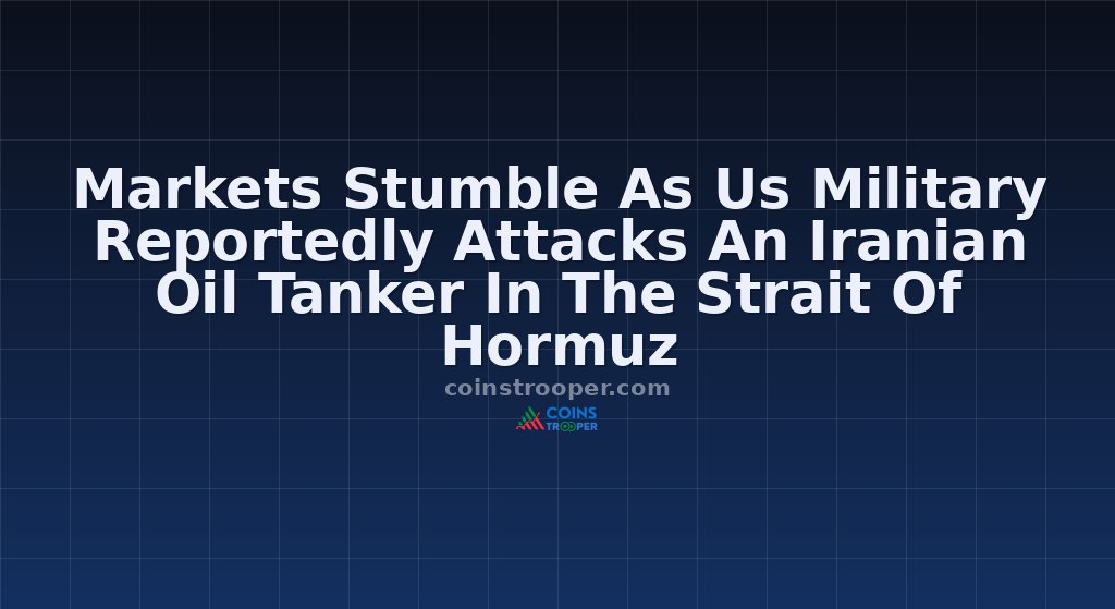 Markets Stumble As Us Military Reportedly Attacks An Iranian Oil Tanker In The Strait Of Hormuz