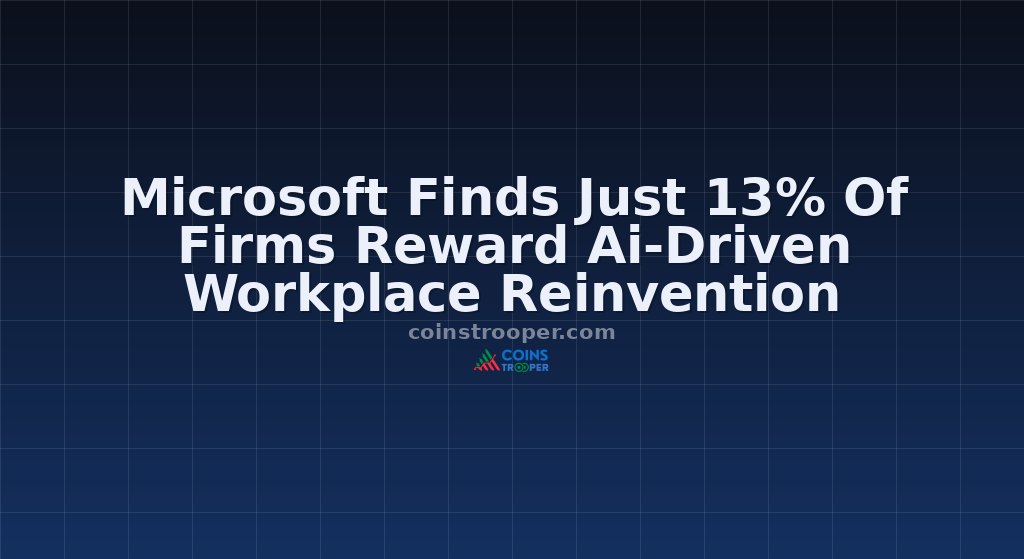 Microsoft Finds Just 13% Of Firms Reward Ai-Driven Workplace Reinvention