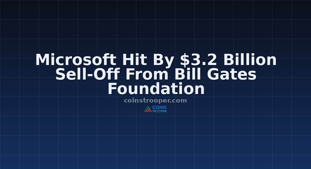 Microsoft Hit By $3.2 Billion Sell-Off From Bill Gates Foundation