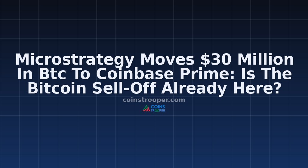 Microstrategy Moves $30 Million In Btc To Coinbase Prime: Is The Bitcoin Sell-Off Already Here?
