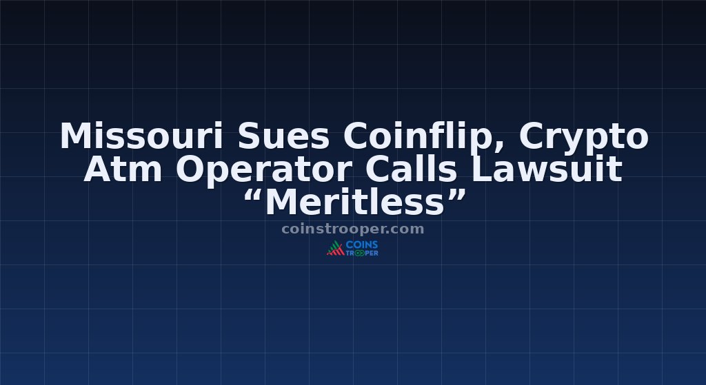 Missouri Sues Coinflip, Crypto Atm Operator Calls Lawsuit “Meritless”