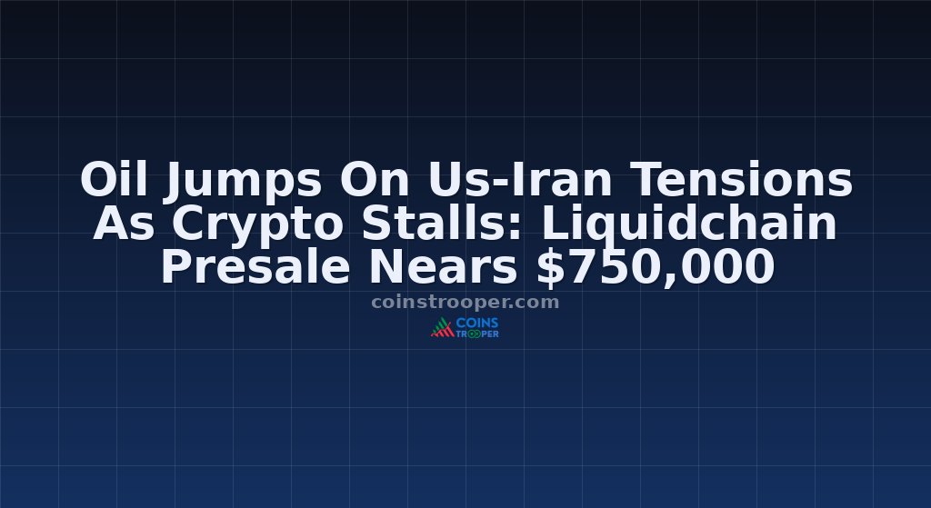 Oil Jumps On Us-Iran Tensions As Crypto Stalls: Liquidchain Presale Nears $750,000