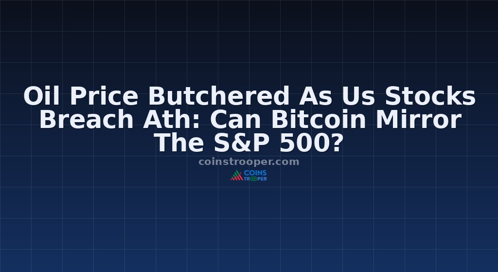Oil Price Butchered As Us Stocks Breach Ath: Can Bitcoin Mirror The S&P 500?