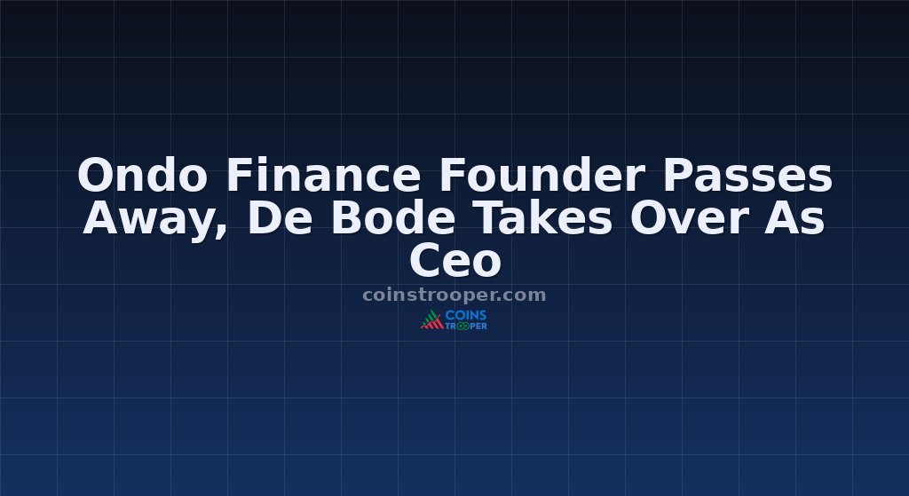 Ondo Finance Founder Passes Away, De Bode Takes Over As Ceo