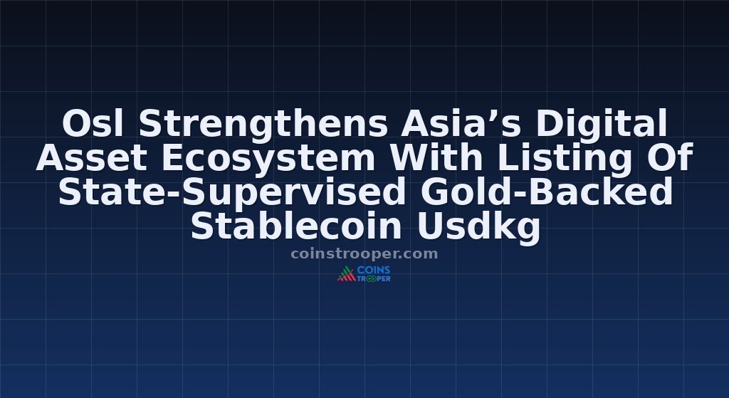 Osl Strengthens Asia’s Digital Asset Ecosystem With Listing Of State-Supervised Gold-Backed Stablecoin Usdkg