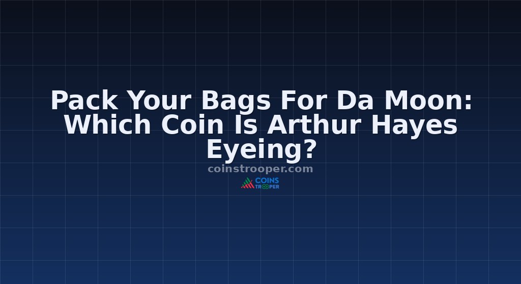 Pack Your Bags For Da Moon: Which Coin Is Arthur Hayes Eyeing?